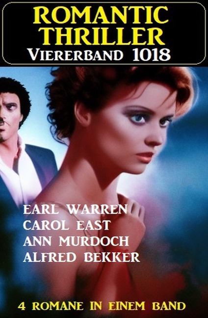 Romantic Thriller Viererband 1018 - Alfred Bekker, Carol East, Ann Murdoch, Earl Warren