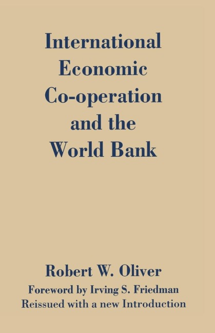 International Economic Co-Operation and the World Bank - Robert W Oliver