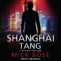 Shanghai Tang: A Dan Roy Thriller - Mick Bose