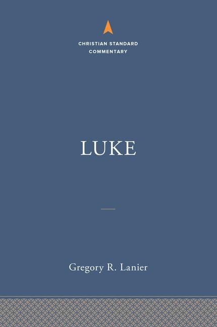 Luke: The Christian Standard Commentary - Gregory R Lanier