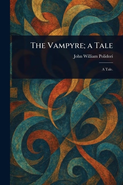 The Vampyre; a Tale - John William Polidori