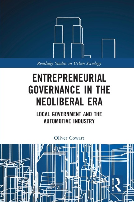 Entrepreneurial Governance in the Neoliberal Era - Oliver Cowart