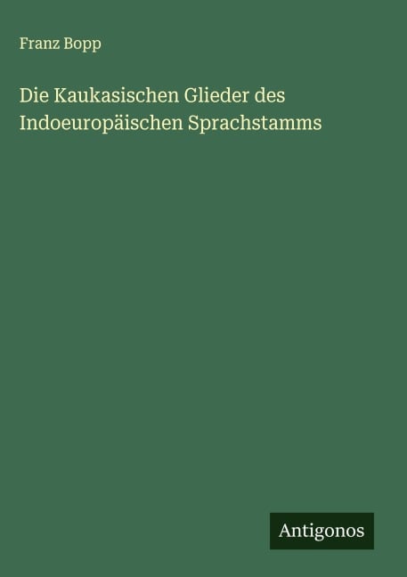 Die Kaukasischen Glieder des Indoeuropäischen Sprachstamms - Franz Bopp