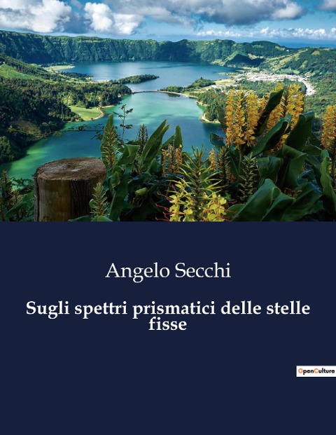 Sugli spettri prismatici delle stelle fisse - Angelo Secchi