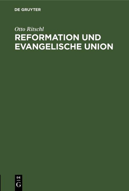 Reformation und Evangelische Union - Otto Ritschl
