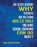 Cover-Bild zum Titel 'The Secret Reasons Why Teachers Are Not Using Web 2.0 Tools and What School Librarians Can Do about It' von 'Peggy Milam Creighton'