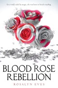 Cover-Bild zum Titel 'Blood Rose Rebellion' von 'Rosalyn Eves'