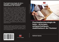 Cover-Bild zum Titel 'Psychopharmacologie de base : principes, antipsychotiques, stabilisateurs de l'humeur' von 'Getinet Ayano'