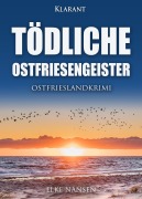 Cover-Bild zum Titel 'Tödliche Ostfriesengeister. Ostfrieslandkrimi' von 'Elke Nansen'