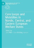 Cover-Bild zum Titel 'Care Loops and Mobilities in Nordic, Central, and Eastern European Welfare States' von ''