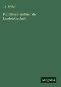 Cover-Bild zum Titel 'Populäres Handbuch der Landwirthschaft' von 'J. A. Schlipf'