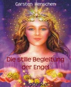 Die stille Begleitung der Engel - Carsten Henschen