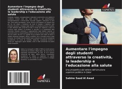 Cover-Bild zum Titel 'Aumentare l'impegno degli studenti attraverso la creatività, la leadership e l'educazione alla salute' von 'Sabine Saad Al Awad'