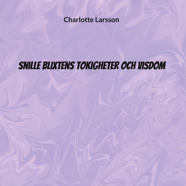 Snille Blixtens tokigheter och visdom - Charlotte Larsson