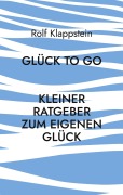 Cover-Bild zum Titel 'Glück to go' von 'Rolf Klappstein'