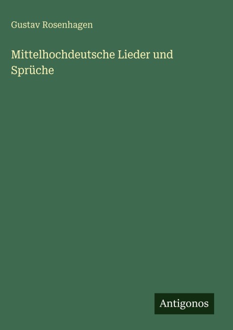 Mittelhochdeutsche Lieder und Sprüche - Gustav Rosenhagen