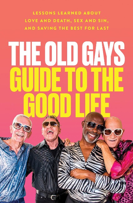 The Old Gays Guide to the Good Life - Mick Peterson, Bill Lyons, Robert Reeves, Jessay Martin