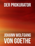 Der Prokurator - Johann Wolfgang von Goethe