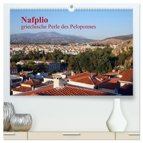 Nafplio ¿ griechische Perle des Peloponnes (hochwertiger Premium Wandkalender 2025 DIN A2 quer), Kunstdruck in Hochglanz - Reinalde Roick