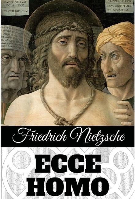 ECCE HOMO - Friedrich Nietzsche