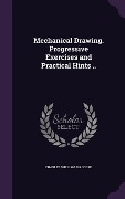 Cover-Bild zum Titel 'Mechanical Drawing. Progressive Exercises and Practical Hints ..' von 'Charles William Maccord'
