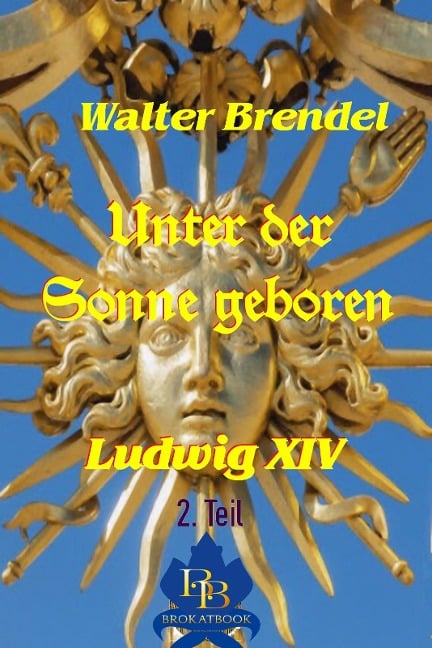 Unter der Sonne geboren - 2. Teil - Walter Brendel