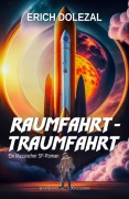 Cover-Bild zum Titel 'Raumfahrt-Traumfahrt: Ein klassischer Science-Fiction-Roman' von 'Erich Dolezal'