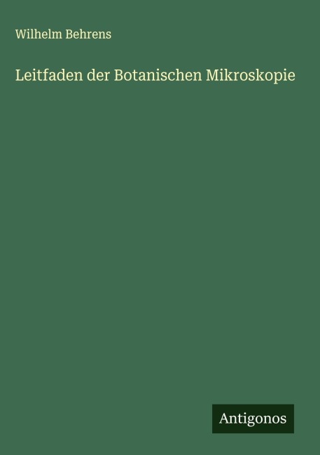 Leitfaden der Botanischen Mikroskopie - Wilhelm Behrens