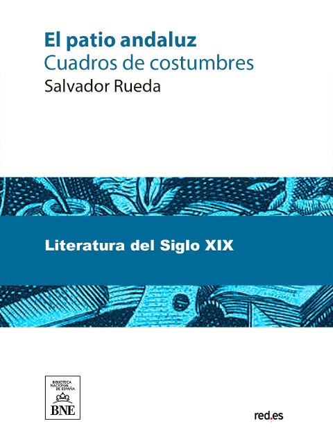 El patio andaluz : cuadros de costumbres - Salvador Rueda