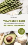 Cover-Bild zum Titel 'Veganes Kochbuch für Genuss & Gesundheit: Warum gesunde Ernährung im Alltag so wichtig ist - inklusive 150 gesunde Rezepte' von 'Clarissa Lorenz'