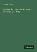 Cover-Bild zum Titel 'Regesten der Urkunden der ersten Karolinger (751-840)' von 'Theodor Sickel'
