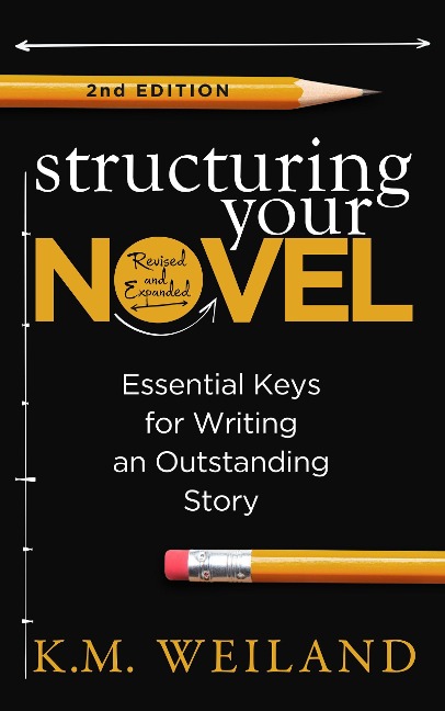 Structuring Your Novel (Revised and Expanded 2nd Edition) - K. M. Weiland