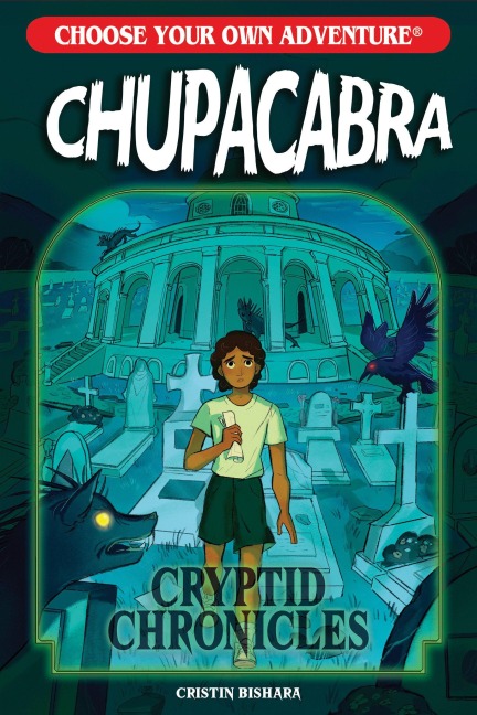Choose Your Own Adventure Cryptid Chronicles: Chupacabra - Cristin Bishara