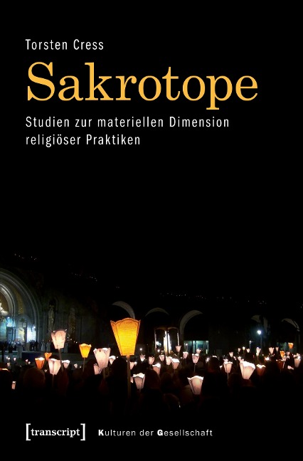 Sakrotope - Studien zur materiellen Dimension religiöser Praktiken - Torsten Cress