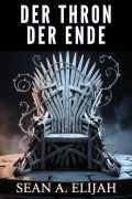 Cover-Bild zum Titel 'Der Thron Der Ende (Der Chroniken von Dawn of Wrath, #2)' von 'Sean A. Elijah'