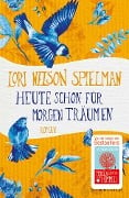 Heute schon für morgen träumen - Lori Nelson Spielman