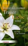 Damit aus meiner Trauer Liebe wird - Roland Kachler