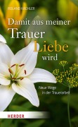 Cover-Bild zum Titel 'Damit aus meiner Trauer Liebe wird' von 'Roland Kachler'