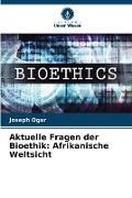 Aktuelle Fragen der Bioethik - Joseph Ogar