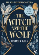 Cover-Bild zum Titel 'The Witch and the Wolf' von 'Lindsey Kelk'