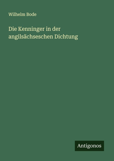 Die Kenninger in der angilsächseschen Dichtung - Wilhelm Bode