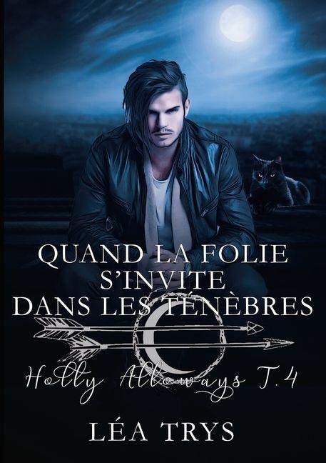 Quand la folie s'invite dans les ténèbres (Holly Alloways T.4) - Léa Trys