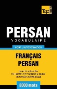 Vocabulaire Français-Persan pour l'autoformation - 3000 mots - Andrey Taranov