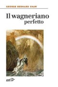 Il wagneriano perfetto - George Bernard Shaw