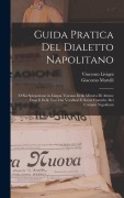 Cover-Bild zum Titel 'Guida Pratica Del Dialetto Napolitano: O Sia Spiegazione in Lingua Toscana Della Mimica Di Alcune Frasi E Delle Voci Dei Venditori E Scene Comiche Dei' von 'Giacomo Marulli, Vincenzo Livigni'