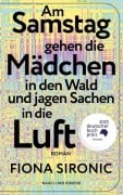 Cover-Bild zum Titel 'Am Samstag gehen die Mädchen in den Wald und jagen Sachen in die Luft' von 'Fiona Sironic'