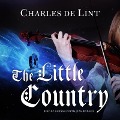 The Little Country Lib/E - Charles De Lint