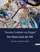 Cover-Bild zum Titel 'Der Mann nach der Uhr' von 'Theodor Gottlieb Von Hippel'