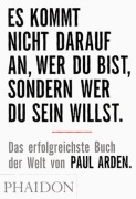 Cover-Bild zum Titel 'Es kommt nicht darauf an, wer Du bist, sondern wer Du sein willst' von 'Paul Arden'