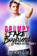 Grumpy Fake Boyfriend (Kwan Sisters, #1) - Jackie Lau